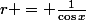 r = \frac{1}{\cos{x}}