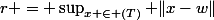 r = \sup_{x \in (T)} \|x-w\|