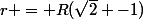 r = R(\sqrt{2} -1)