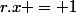 r.x = 1