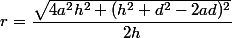 r=\dfrac{\sqrt{4a^2h^2+(h^2+d^2-2ad)^2}}{2h}\;.