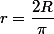 r=\dfrac{2R}{\pi}