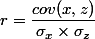 r=\dfrac{cov(x,z)}{\sigma_x\times\sigma_z}