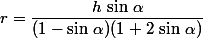 r=\dfrac{h\,\sin\,\alpha}{(1-\sin\,\alpha)(1+2\,\sin\,\alpha)}