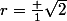 r=\frac 1{\sqrt{2}}