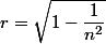 r=\sqrt{1-\dfrac1{n^2}