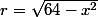r=\sqrt{64-x^2}