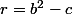 r=b^2-c