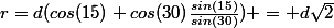 r=d(cos(15)+cos(30)\frac{sin(15)}{sin(30)}) = d\sqrt{2}