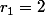 r_{1}=2
