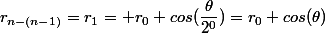 r_{n-(n-1)}=r_1= r_0 cos(\dfrac{\theta}{2^0})=r_0 cos(\theta)