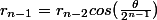r_{n-1}=r_{n-2}cos(\frac{\theta}{2^{n-1}})