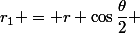 r_1 = r \cos\dfrac{\theta}{2} 