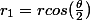 r_1=rcos(\frac{\theta}{2})