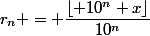 r_n = \dfrac{\left\lfloor 10^n x\right\rfloor}{10^n}
