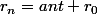 r_n=ant+r_0