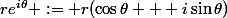 re^{i\theta} := r(\cos\theta + i\sin\theta)