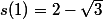 s(1)=2-\sqrt{3}