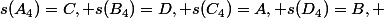 s(A_4)=C, s(B_4)=D, s(C_4)=A, s(D_4)=B, 