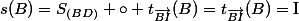 s(B)=S_{(BD)} \circ t_{\vec{BI}}(B)=t_{\vec{BI}}(B)=\text{I}