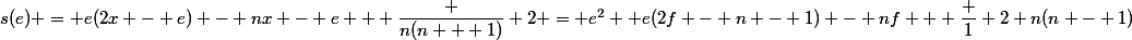 s(e) = e(2x - e) - nx - e + \dfrac {n(n + 1)} 2 = e^2 +e(2f - n - 1) - nf + \dfrac 1 2 n(n - 1)