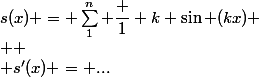 s(x) = \sum_1^n \dfrac 1 k \sin (kx) \\  \\ s'(x) = ...