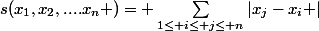 s(x_{1},x_{2},....x_{n} )= \sum_{1\leq i\leq j\leq n}^{}{\left|x_{j}-x_{i} \right|}