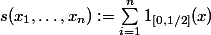 s(x_1,\dots,x_n):=\sum_{i=1}^n1_{[0,1/2]}(x)