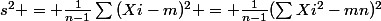 s^2 = \frac{1}{n-1}\sum{(Xi-m)^2} = \frac{1}{n-1}(\sum{Xi^2-mn)^2}