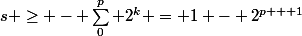 s \ge - \sum_0^p 2^k = 1 - 2^{p + 1}