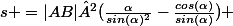s =|AB|²(\frac{\alpha}{sin(\alpha)^2}-\frac{cos(\alpha)}{sin(\alpha)}) 