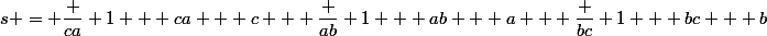 s = \dfrac {ca} {1 + ca + c}} + \dfrac {ab} {1 + ab + a} + \dfrac {bc} {1 + bc + b}