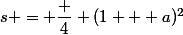 s = \dfrac 4 {(1 + a)^2}