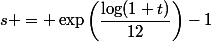 s = \exp\left(\dfrac{\log(1+t)}{12}\right)-1