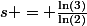 s = \frac{\ln(3)}{\ln(2)}