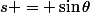s = \sin\theta