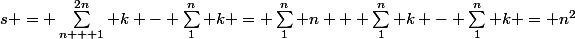 s = \sum_{n + 1}^{2n} k - \sum_1^n k = \sum_1^n n + \sum_1^n k - \sum_1^n k = n^2