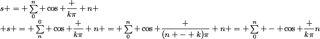 s = \sum_0^n \cos \dfrac {k\pi} n
 \\ s = \sum_n^0 \cos \dfrac {k\pi} n = \sum_0^n \cos \dfrac {(n - k)\pi} n = \sum_0^n - \cos \dfrac {k\pi}n