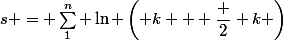 s = \sum_1^n \ln \left( k + \dfrac 2 k \right)