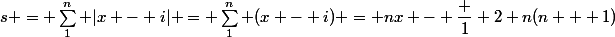s = \sum_1^n |x - i| = \sum_1^n (x - i) = nx - \dfrac 1 2 n(n + 1)
