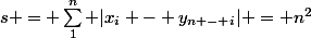 s = \sum_1^n |x_i - y_{n - i}| = n^2