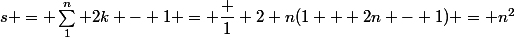 s = \sum_1^n 2k - 1 = \dfrac 1 2 n(1 + 2n - 1) = n^2