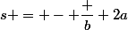 s = - \dfrac b {2a}