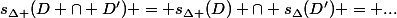s_{\Delta }(D \cap D') = s_{\Delta }(D) \cap s_{\Delta}(D') = ...