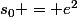 s_0 = e^2