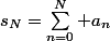 s_N=\sum_{n=0}^N a_n
