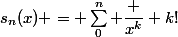 s_n(x) = \sum_0^n \dfrac {x^k} {k!}