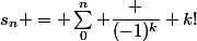 s_n = \sum_0^n \dfrac {(-1)^k} {k!}