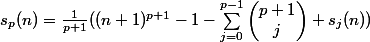 s_p(n)=\frac{1}{p+1}((n+1)^{p+1}-1-\sum_{j=0}^{p-1}\begin{pmatrix}{p+1}\\j\end{pmatrix} s_j(n))
