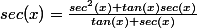 sec(x)=\frac{sec^2(x)+tan(x)sec(x)}{tan(x)+sec(x)}
